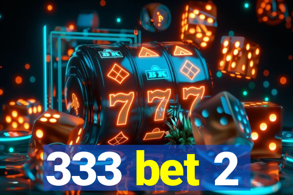 333 bet 2